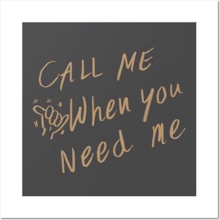 Call me when you need me Posters and Art